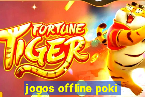 jogos offline poki